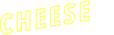 CHEESE