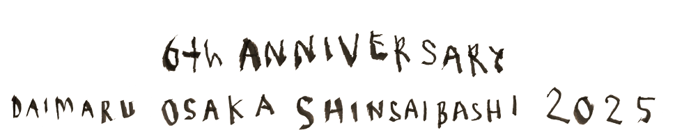 6th ANNIVERSARY DAIMARU OSAKA SHINSAIBASHI 2025